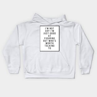 I'm not shy I'm just good figuring out who's worth talking to Kids Hoodie